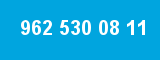 962 530 08 11